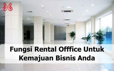 Fungsi Rental Offfice Untuk Kemajuan Bisnis Yang Perlu Diketahui